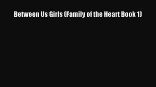 PDF Download Between Us Girls (Family of the Heart Book 1) Read Online