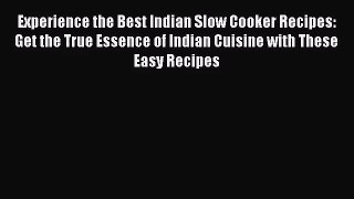 PDF Download Experience the Best Indian Slow Cooker Recipes: Get the True Essence of Indian