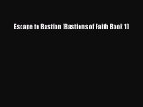 Escape to Bastion (Bastions of Faith Book 1) [PDF Download] Full Ebook