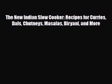 PDF Download The New Indian Slow Cooker: Recipes for Curries Dals Chutneys Masalas Biryani