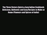 PDF Download The Three Sisters Quick & Easy Indian Cookbook: Delicious Authentic and Easy Recipes