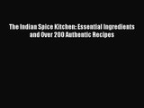 PDF Download The Indian Spice Kitchen: Essential Ingredients and Over 200 Authentic Recipes