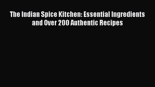 PDF Download The Indian Spice Kitchen: Essential Ingredients and Over 200 Authentic Recipes