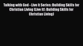 [PDF Download] Talking with God - Live It Series: Building Skills for Christian Living (Live