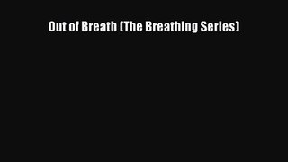 PDF Download Out of Breath (The Breathing Series) PDF Online