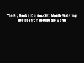 PDF Download The Big Book of Curries: 365 Mouth-Watering Recipes from Around the World Read