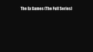 PDF Download The Ex Games (The Full Series) Download Online