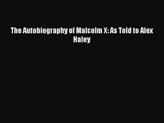 [PDF Download] The Autobiography of Malcolm X: As Told to Alex Haley [PDF] Full Ebook