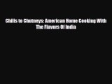 PDF Download Chilis to Chutneys: American Home Cooking With The Flavors Of India Download Full