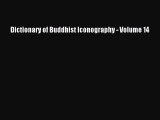[PDF Download] Dictionary of Buddhist Iconography - Volume 14 [PDF] Full Ebook