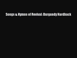 [PDF Download] Songs & Hymns of Revival: Burgundy Hardback [Download] Online