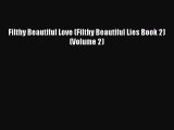 PDF Download Filthy Beautiful Love (Filthy Beautiful Lies Book 2) (Volume 2) Read Full Ebook