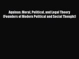 [PDF Download] Aquinas: Moral Political and Legal Theory (Founders of Modern Political and