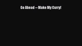 PDF Download Go Ahead -- Make My Curry! PDF Full Ebook
