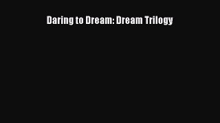 PDF Download Daring to Dream: Dream Trilogy Read Online