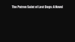 PDF Download The Patron Saint of Lost Dogs: A Novel Download Online