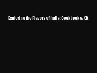 PDF Download Exploring the Flavors of India: Cookbook & Kit Download Full Ebook