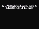 [PDF Download] Hot Air: The (Mostly) True Story of the First Hot-Air Balloon Ride (Caldecott
