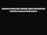 PDF Download Japanese Homestyle Cooking: Quick and Delicious Favorites (Learn to Cook Series)