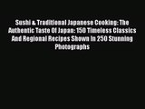 PDF Download Sushi & Traditional Japanese Cooking: The Authentic Taste Of Japan: 150 Timeless
