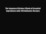 PDF Download The Japanese Kitchen: A Book of Essential Ingredients with 200 Authentic Recipes