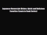 PDF Download Japanese Homestyle Dishes: Quick and Delicious Favorites (Learn to Cook Series)