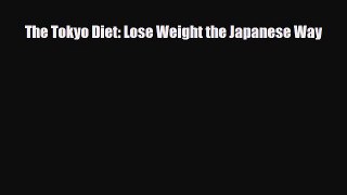 PDF Download The Tokyo Diet: Lose Weight the Japanese Way PDF Full Ebook