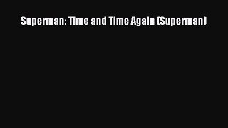 [PDF Download] Superman: Time and Time Again (Superman) [Read] Full Ebook