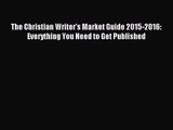 [PDF Download] The Christian Writer's Market Guide 2015-2016: Everything You Need to Get Published
