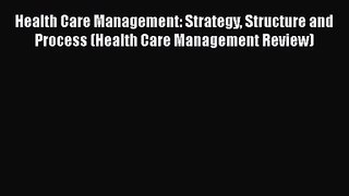 [PDF Download] Health Care Management: Strategy Structure and Process (Health Care Management