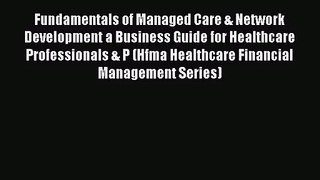 [PDF Download] Fundamentals of Managed Care & Network Development a Business Guide for Healthcare