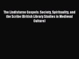 [PDF Download] The Lindisfarne Gospels: Society Spirituality and the Scribe (British Library