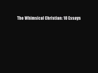 [PDF Download] The Whimsical Christian: 18 Essays [Download] Full Ebook