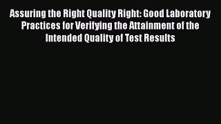 [PDF Download] Assuring the Right Quality Right: Good Laboratory Practices for Verifying the