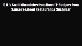 PDF Download D.K.'s Sushi Chronicles from Hawai'i: Recipes from Sansei Seafood Restaurant &