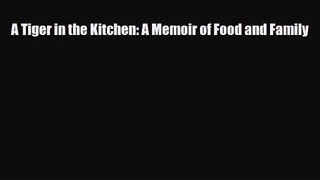 PDF Download A Tiger in the Kitchen: A Memoir of Food and Family PDF Full Ebook