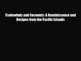 PDF Download Tradewinds and Coconuts: A Reminiscence and Recipes from the Pacific Islands Read