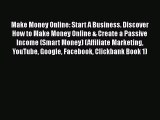 Make Money Online: Start A Business. Discover How to Make Money Online & Create a Passive Income