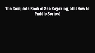 The Complete Book of Sea Kayaking 5th (How to Paddle Series) [PDF Download] Full Ebook