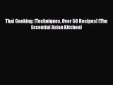 PDF Download Thai Cooking: [Techniques Over 50 Recipes] (The Essential Asian Kitchen) PDF Full