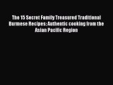 PDF Download The 15 Secret Family Treasured Traditional Burmese Recipes: Authentic cooking