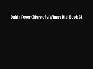 [PDF Download] Cabin Fever (Diary of a Wimpy Kid Book 6) [PDF] Online