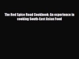 PDF Download The Red Spice Road Cookbook: An experience in cooking South-East Asian Food Read