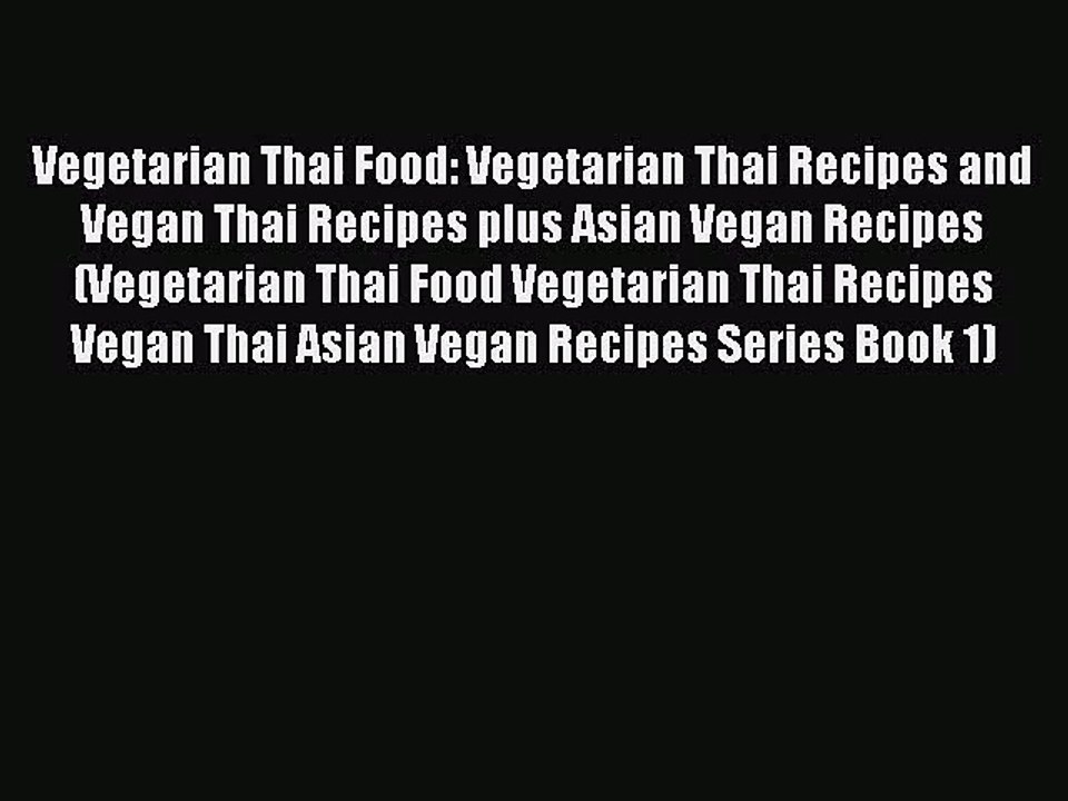 PDF Download Vegetarian Thai Food: Vegetarian Thai Recipes and Vegan Thai Recipes plus Asian