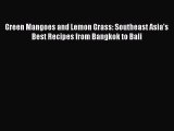 PDF Download Green Mangoes and Lemon Grass: Southeast Asia's Best Recipes from Bangkok to Bali