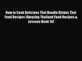 PDF Download How to Cook Delicious Thai Noodle Dishes Thai Food Recipes (Amazing Thailand Food