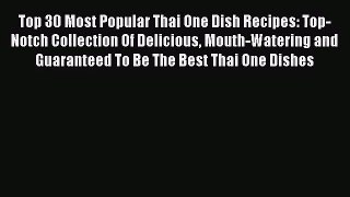 PDF Download Top 30 Most Popular Thai One Dish Recipes: Top-Notch Collection Of Delicious Mouth-Watering