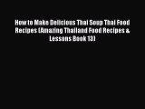 PDF Download How to Make Delicious Thai Soup Thai Food Recipes (Amazing Thailand Food Recipes