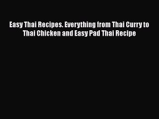 Download Video: PDF Download Easy Thai Recipes. Everything from Thai Curry to Thai Chicken and Easy Pad Thai