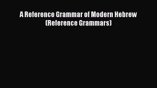 [PDF Download] A Reference Grammar of Modern Hebrew (Reference Grammars) [Download] Online